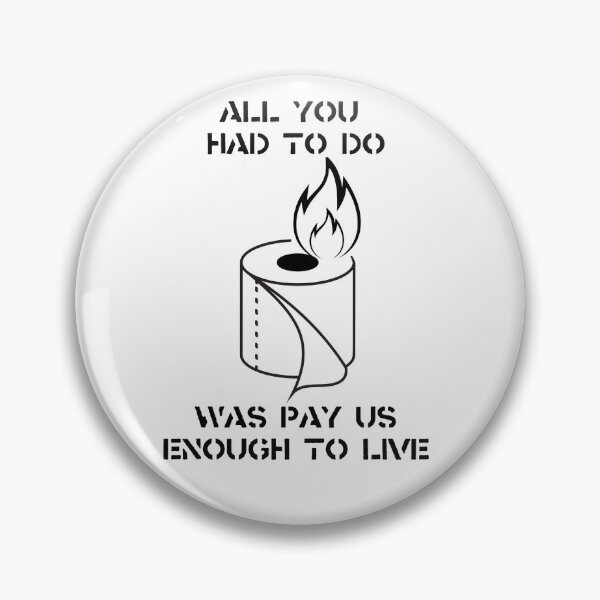 Item preview, All you had to do was pay us enough to live designed and sold by Flaccid Spatula.