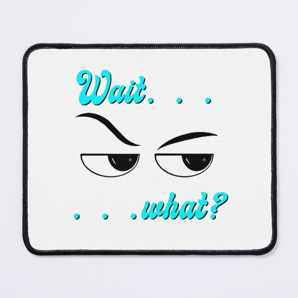Item preview, Wait, what? designed and sold by Miscelenious.