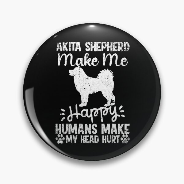 Item preview, Akita Shepherd Make Me Happy Humans Make My Head Hurt Funny Humorous Dog Lovers designed and sold by CosmoKitsch.