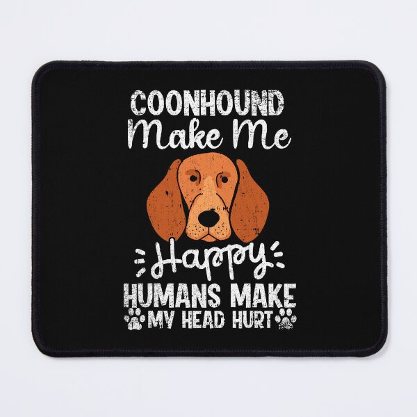 Item preview, Coonhound Make Me Happy Humans Make My Head Hurt Funny Humorous Dog Lovers designed and sold by CosmoKitsch.