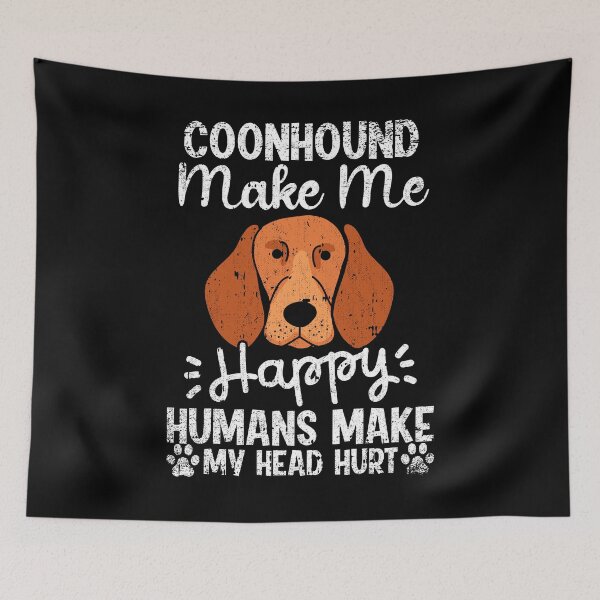 Item preview, Coonhound Make Me Happy Humans Make My Head Hurt Funny Humorous Dog Lovers designed and sold by CosmoKitsch.