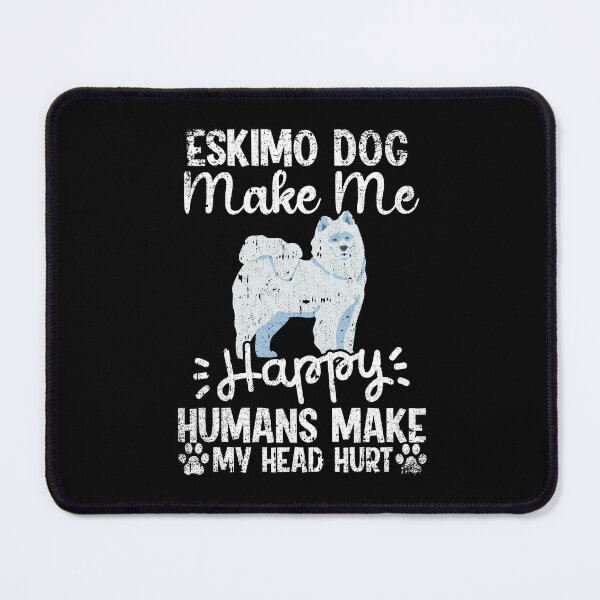 Item preview, Eskimo Dog Make Me Happy Humans Make My Head Hurt Funny Humorous Dog Lovers designed and sold by CosmoKitsch.
