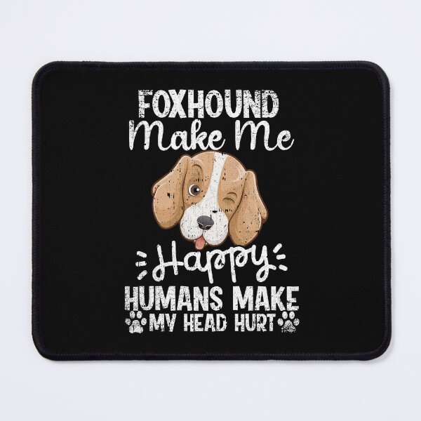 Item preview, Foxhound Make Me Happy Humans Make My Head Hurt Funny Humorous Dog Lovers designed and sold by CosmoKitsch.