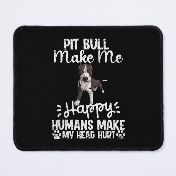 Item preview, Pit Bull Make Me Happy Humans Make My Head Hurt Funny Humorous Dog Lovers designed and sold by CosmoKitsch.