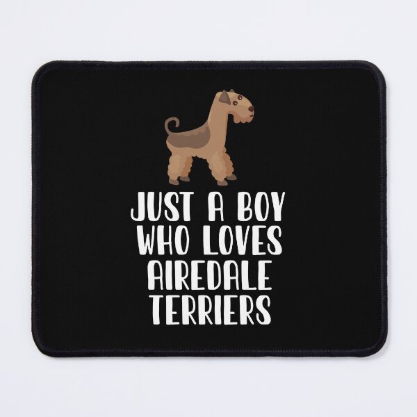 Item preview, Just A Boy Who Loves Airedale Terriers designed and sold by CosmoKitsch.