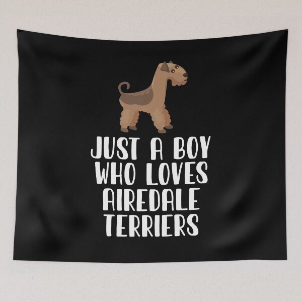 Item preview, Just A Boy Who Loves Airedale Terriers designed and sold by CosmoKitsch.