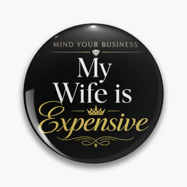 Item preview, Luxury Wife Humor Quote – Mind Your Business My Wife Is Expensive Elegant Gold Typography Design designed and sold by Ladys-Gents.