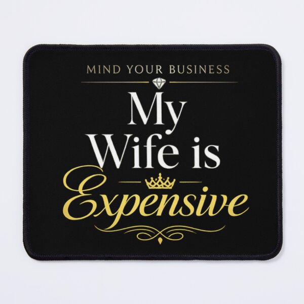 Item preview, Luxury Wife Humor Quote – Mind Your Business My Wife Is Expensive Elegant Gold Typography Design designed and sold by Ladys-Gents.