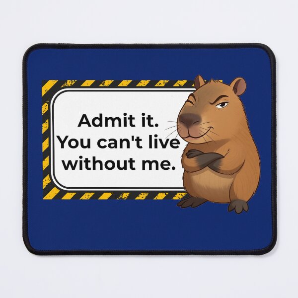 Item preview, Admit it. You can't live without me. designed and sold by Capy Brazil.