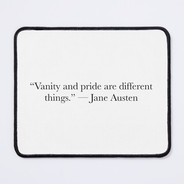 Item preview, Vanity and Pride Are Different Things – Jane Austen, Pride and Prejudice Quote designed and sold by The Prose Atelier.