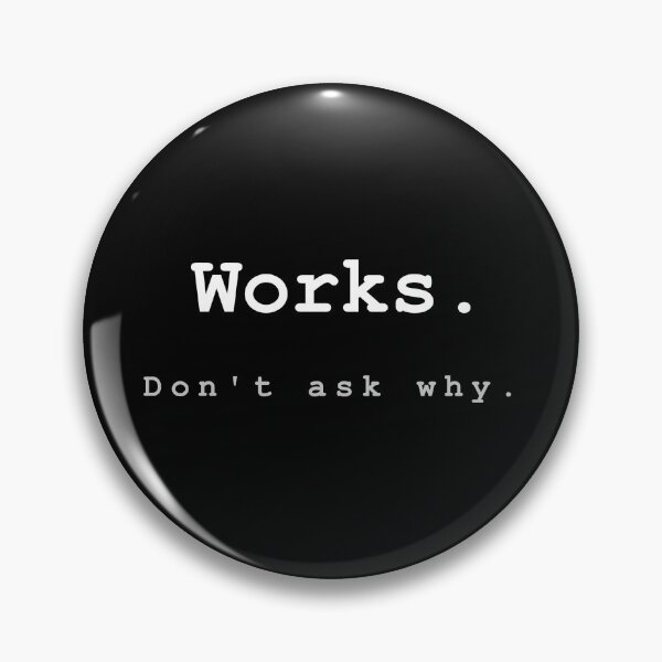 Item preview, Works - Don't ask why - Funny programmer gift for developers designed and sold by VoidLabStudio.