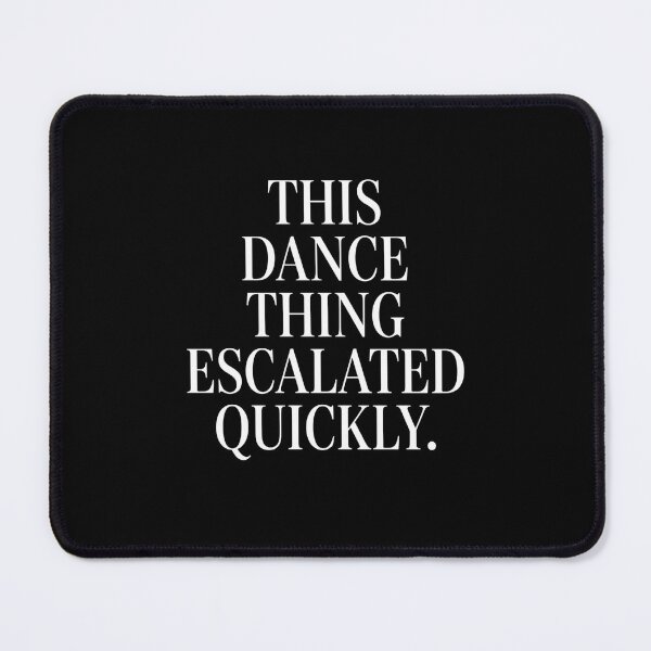 Item preview, This Dance Thing Escalated Quickly Dance Lover Dancer Humor designed and sold by SofenArt.