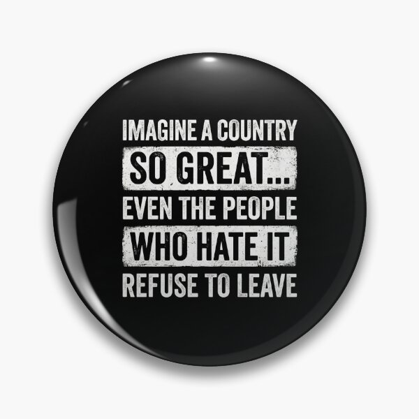 Item preview, Imagine A Country So Great... Even The People Who Hate It Refuse To Leave Patriotic Pride designed and sold by SofenArt.