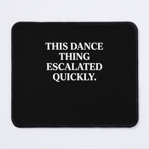 Item preview, This Dance Thing Escalated Quickly Dancer Dance Lover Funny designed and sold by SofenArt.