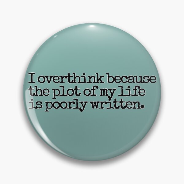 Item preview, I overthink because the plot of my life is poorly written. designed and sold by hhells.