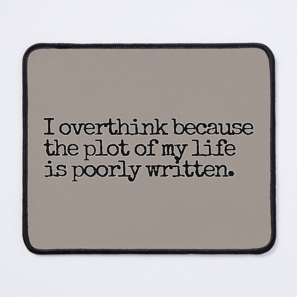 Item preview, I overthink because the plot of my life is poorly written. designed and sold by hhells.