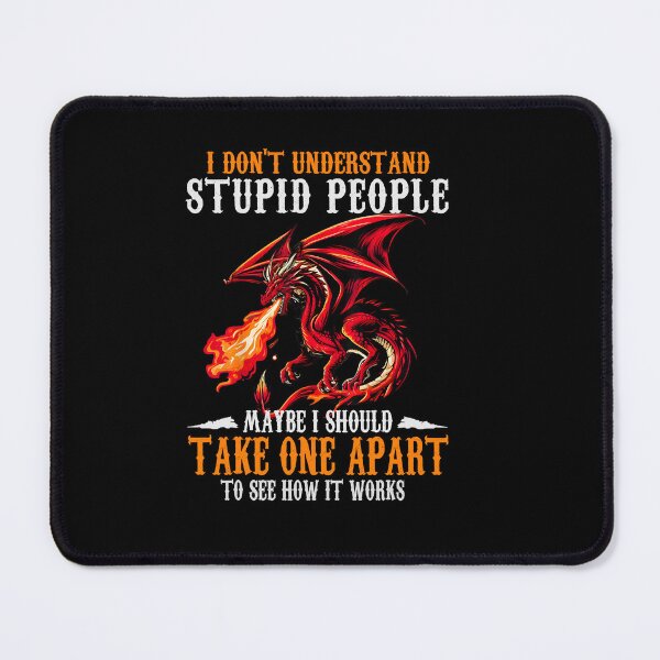 Item preview, I Don’t Understand Stupid People Maybe I Should Take One Apart Red Dragon Quote Art designed and sold by Ostericaimusa.