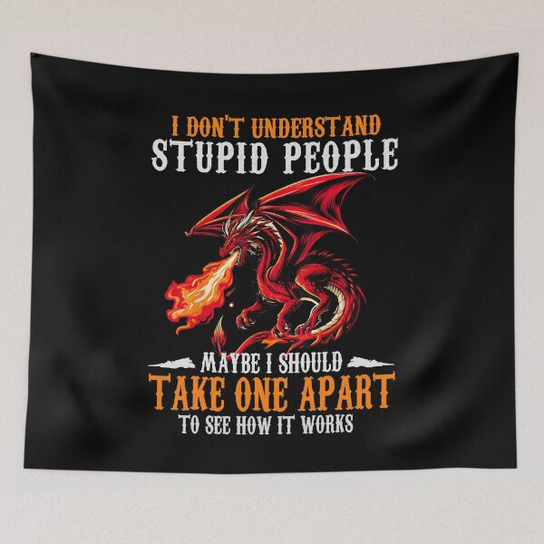 Item preview, I Don’t Understand Stupid People Maybe I Should Take One Apart Red Dragon Quote Art designed and sold by Ostericaimusa.