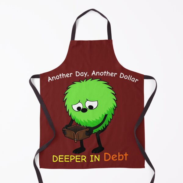 Item preview, Another Day, Another Dollar Deeper in Debt funny designed and sold by TheThinglings.