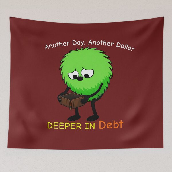 Item preview, Another Day, Another Dollar Deeper in Debt funny designed and sold by TheThinglings.