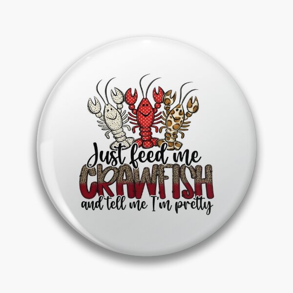 Item preview, Just Feed Me Crawfish And Tell Me I'm Pretty designed and sold by Monstromeu.