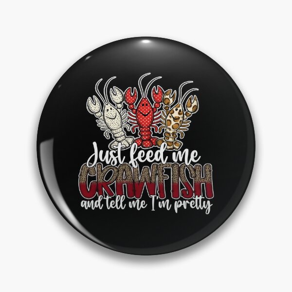 Item preview, Just Feed Me Crawfish And Tell Me I'm Pretty designed and sold by Monstromeu.