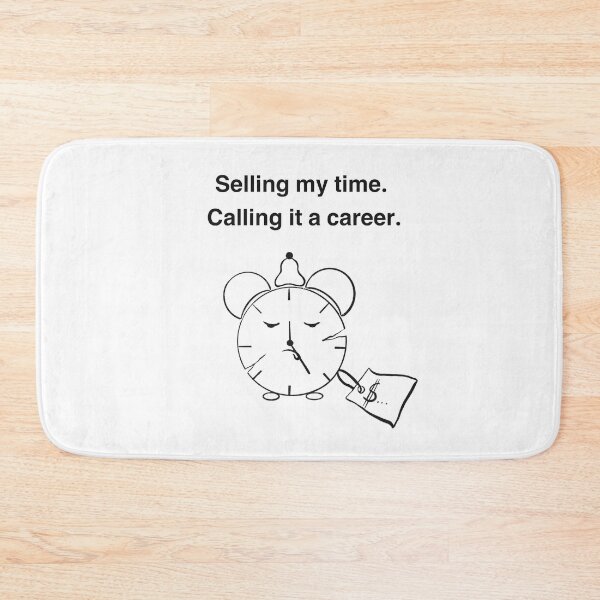 Item preview, Selling my time. Calling it a career. designed and sold by MirelaBadea.