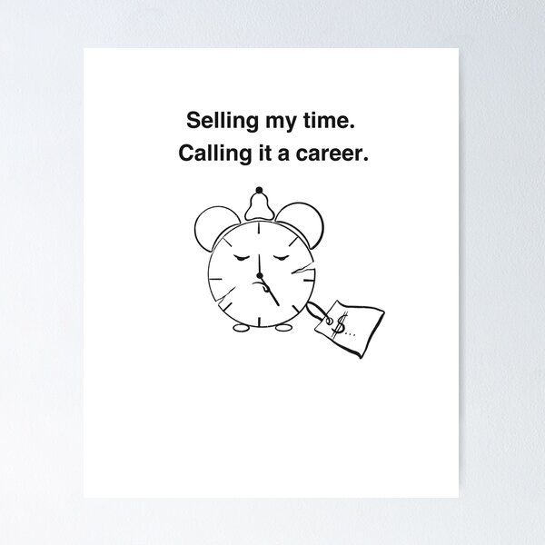 Item preview, Selling my time. Calling it a career. designed and sold by MirelaBadea.