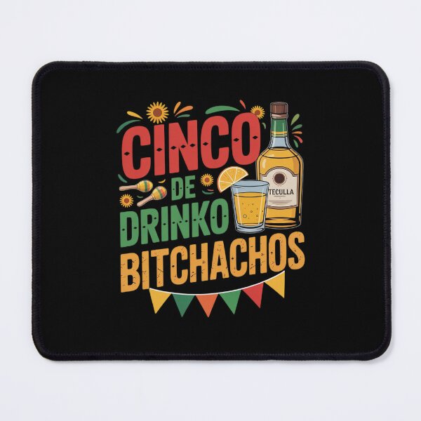 Item preview, Cinco De Drinko Bitchachos designed and sold by Camariaforbin.