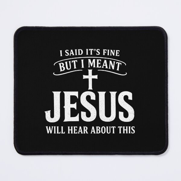 Item preview, I Said It's Fine But I Meant Jesus Will Hear About This designed and sold by JODYSMORGAN.