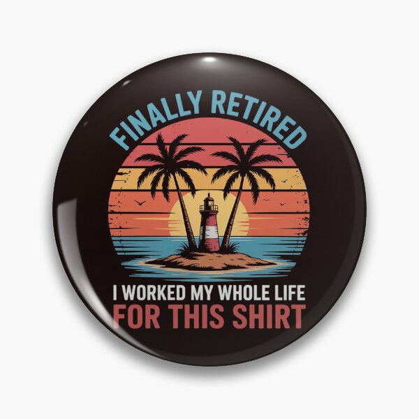 Item preview, Finally Retired I Worked My Whole Life For This Gift designed and sold by IgnorantArry.