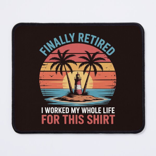 Item preview, Finally Retired I Worked My Whole Life For This Gift designed and sold by IgnorantArry.