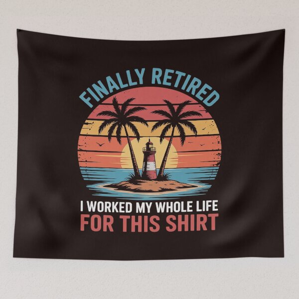 Item preview, Finally Retired I Worked My Whole Life For This Gift designed and sold by IgnorantArry.