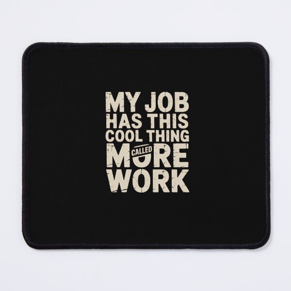 Item preview, My Job Has This Cool Thing Called More Work - Funny Work Humor designed and sold by DONT ASK CLUB.