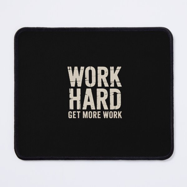 Item preview, Work Hard Get More Work Funny Work Humor Quote designed and sold by DONT ASK CLUB.