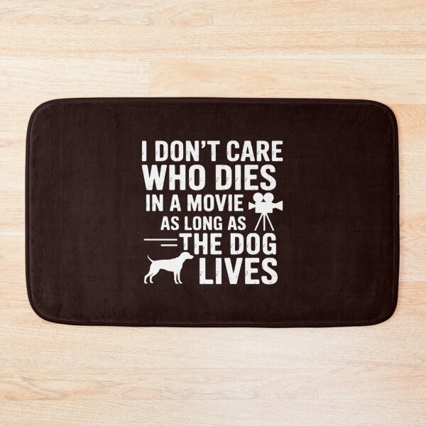 Item preview, I Don't Care Who Dies In Movie As Long As Dog Lives Men Women Girls Kids designed and sold by LavenderAndRage.