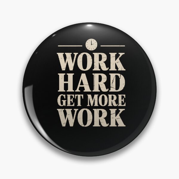 Item preview, Work Hard Get More Work - Funny Work Humor Minimalist Quote designed and sold by DONT ASK CLUB.