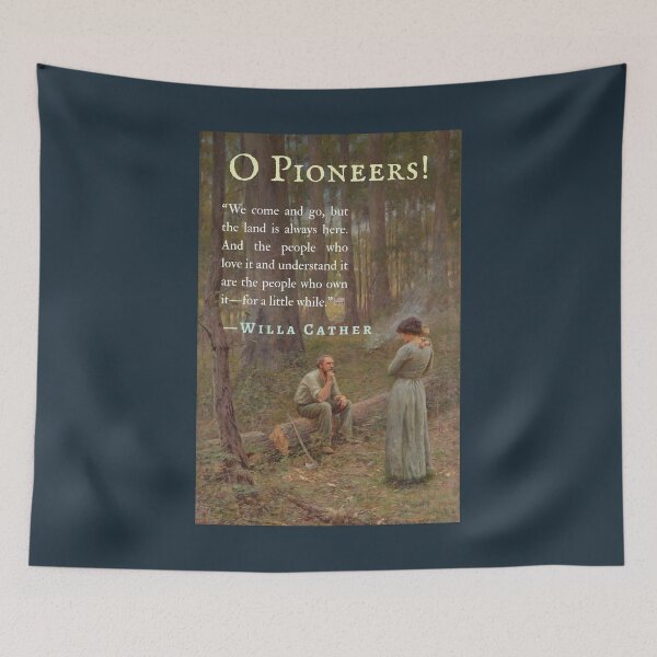 Item preview, Willa Sibert Cather quote:  We come and go, but the land is always here. And the people who love it and understand it are the people who own it—for a little while. designed and sold by artbleed.