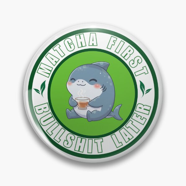 Item preview, ​Matcha First Bullshit Later Chibi Shark designed and sold by Nature's Chibis.
