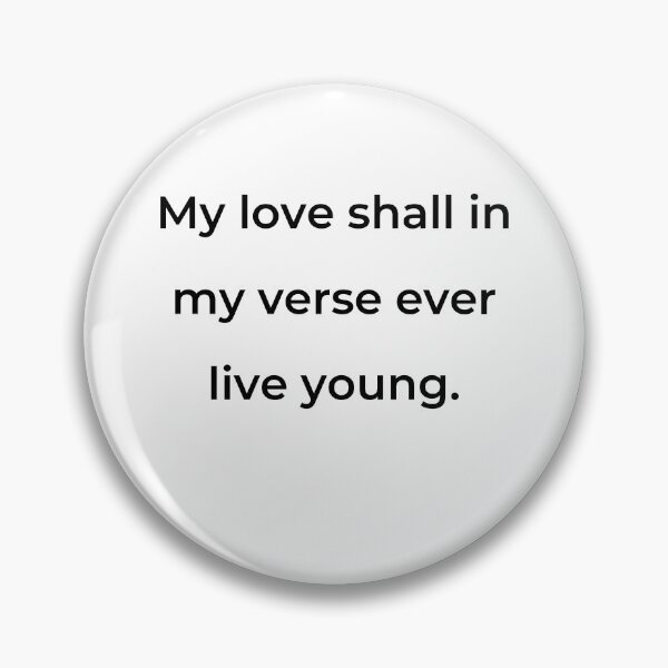 Item preview, "My love shall in my verse ever live young." - print black designed and sold by ariksworld.