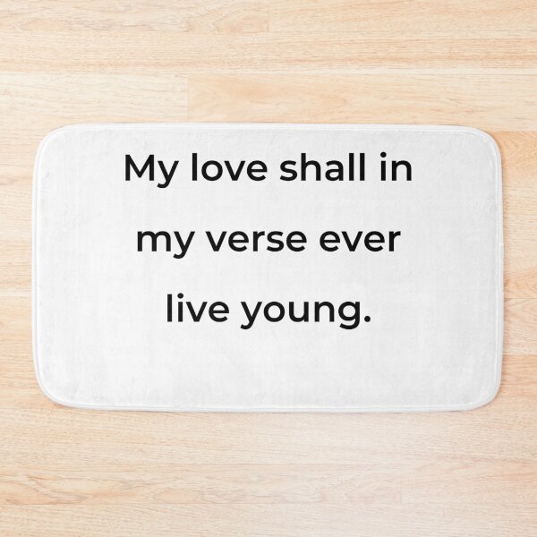 Item preview, "My love shall in my verse ever live young." - print black designed and sold by ariksworld.