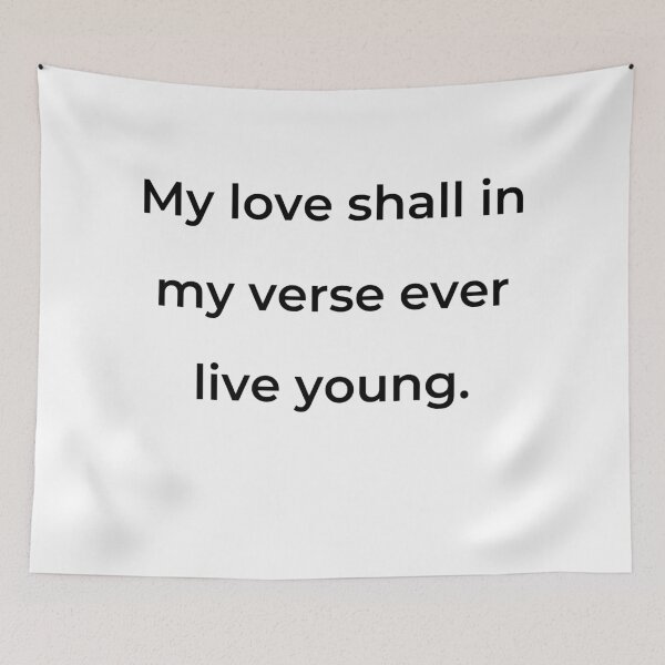 Item preview, "My love shall in my verse ever live young." - print black designed and sold by ariksworld.