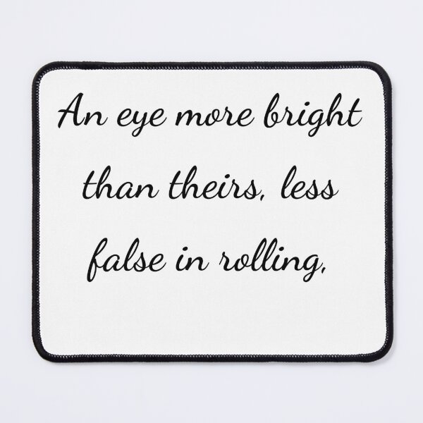 Item preview, "An eye more bright than theirs, less false in rolling," - handwriting black designed and sold by ariksworld.