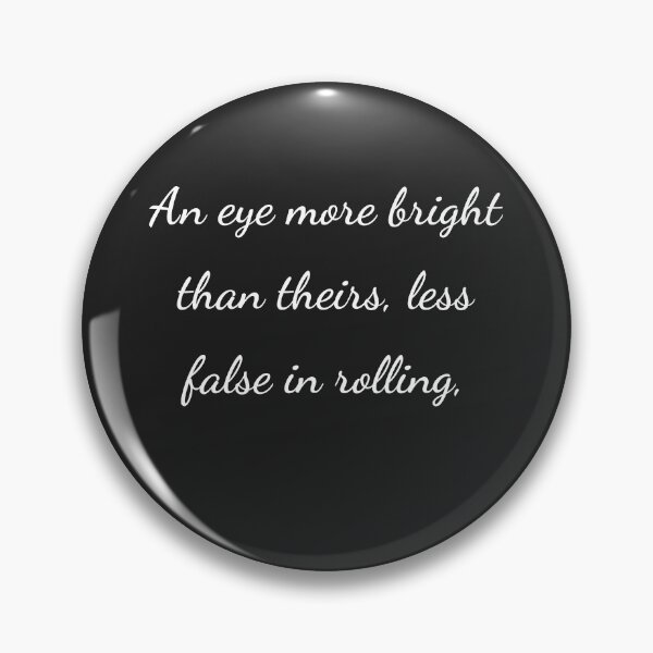 Item preview, "An eye more bright than theirs, less false in rolling," - handwriting white designed and sold by ariksworld.