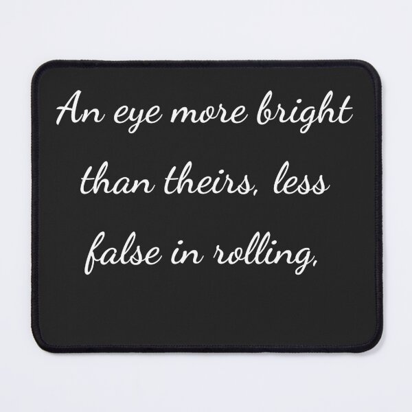 Item preview, "An eye more bright than theirs, less false in rolling," - handwriting white designed and sold by ariksworld.