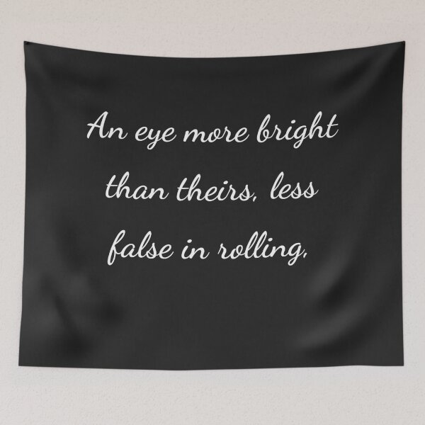 Item preview, "An eye more bright than theirs, less false in rolling," - handwriting white designed and sold by ariksworld.