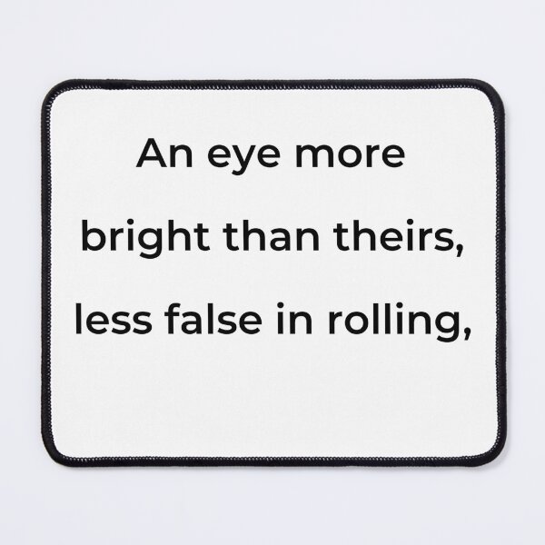 Item preview, "An eye more bright than theirs, less false in rolling," - print black designed and sold by ariksworld.
