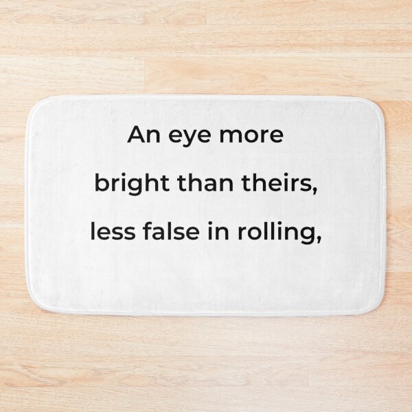 Item preview, "An eye more bright than theirs, less false in rolling," - print black designed and sold by ariksworld.