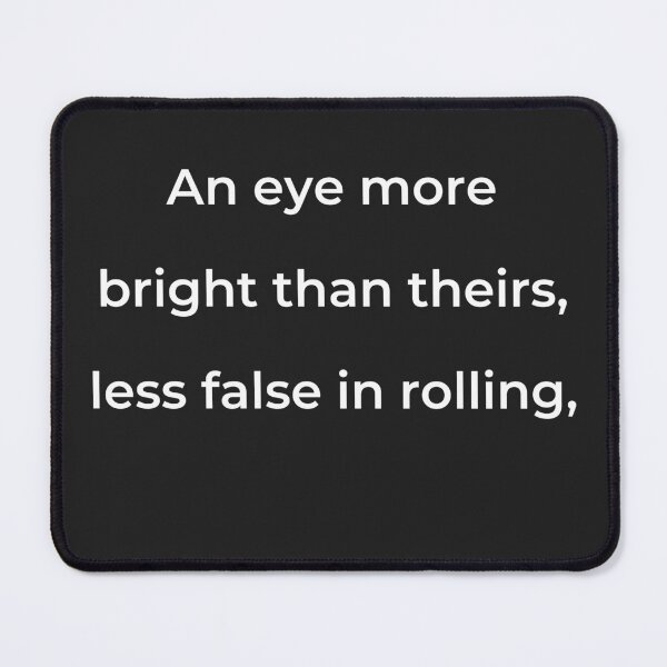 Item preview, "An eye more bright than theirs, less false in rolling," - print white designed and sold by ariksworld.