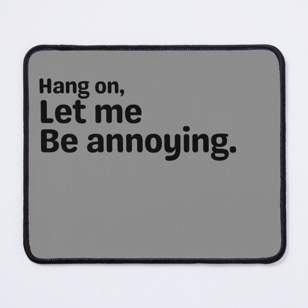 Item preview, Hang on, Let me Be annoying. designed and sold by Fontasticc.